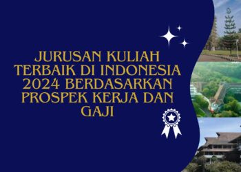 10 Jurusan Kuliah Terbaik di Indonesia 2024 Berdasarkan Prospek Kerja dan Gaji