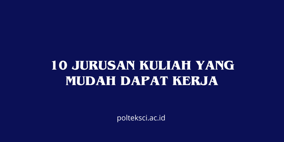 Jurusan Kuliah yang Mudah Dapat Kerja