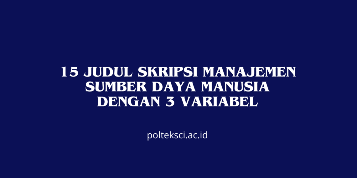 15 Judul Skripsi Manajemen Sumber Daya Manusia dengan 3 Variabel