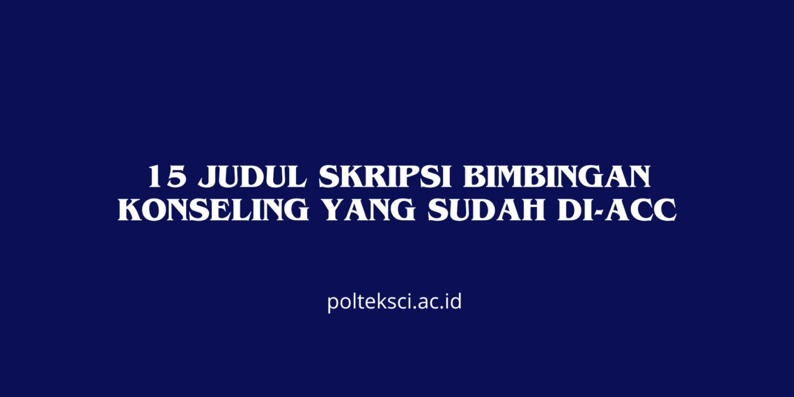 15 Judul Skripsi Bimbingan Konseling yang Sudah Di-ACC