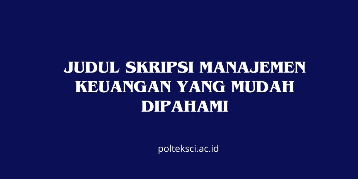 Judul Skripsi Manajemen Keuangan yang Mudah Dipahami