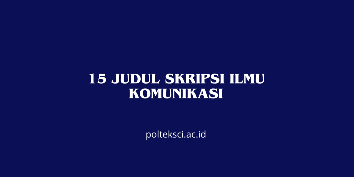 15 Judul Skripsi Ilmu Komunikasi