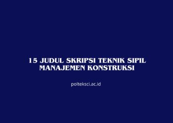 15 Judul Skripsi Teknik Sipil Manajemen Konstruksi