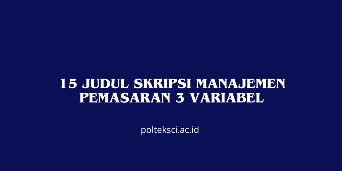 15 Judul Skripsi Manajemen Pemasaran 3 Variabel