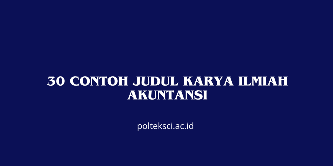 30 Contoh Judul Karya Ilmiah Akuntansi