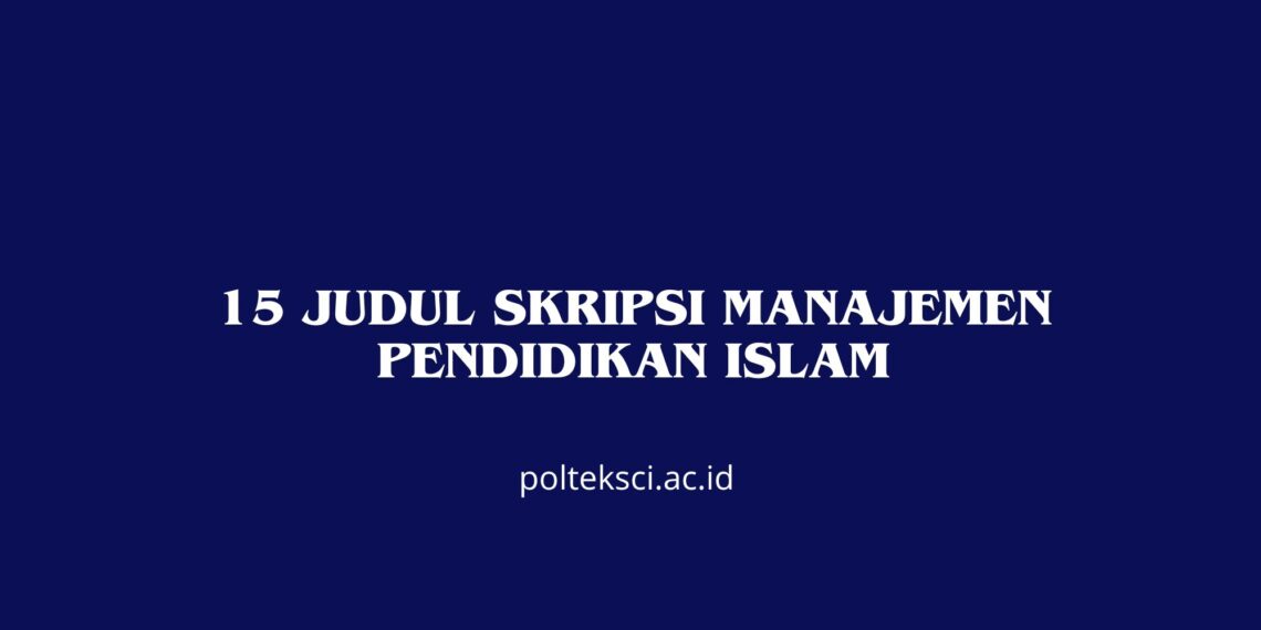 15 Judul Skripsi Manajemen Pendidikan Islam