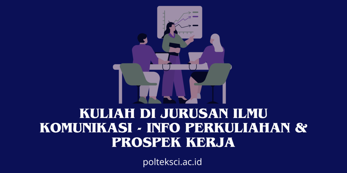 Kuliah di Jurusan Ilmu Komunikasi - Info Perkuliahan & Prospek Kerja