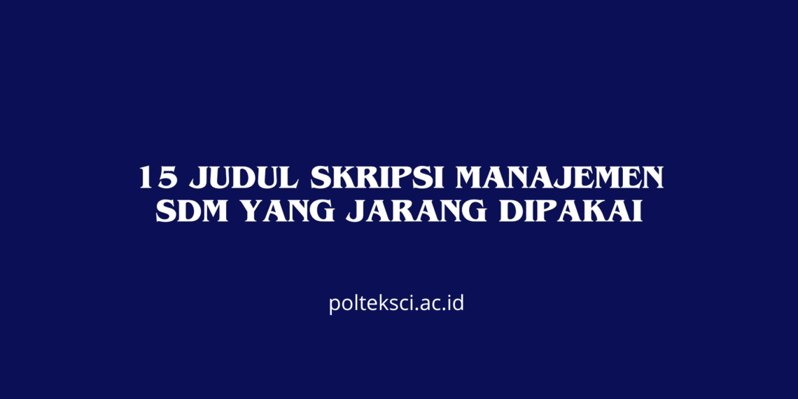 15 Judul Skripsi Manajemen SDM yang Jarang Dipakai