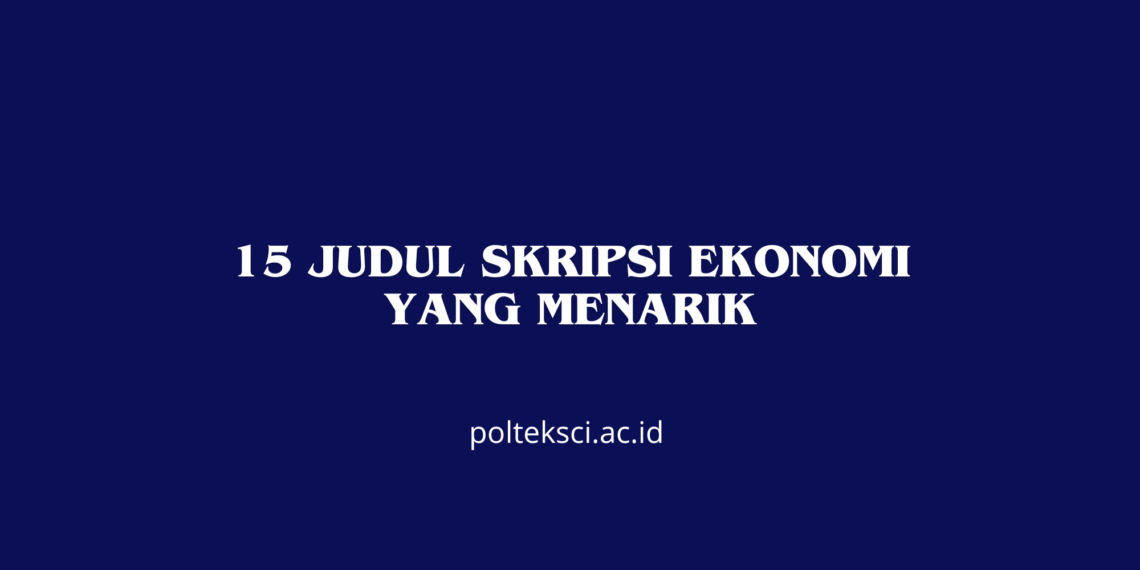 15 Judul Skripsi Ekonomi yang Menarik