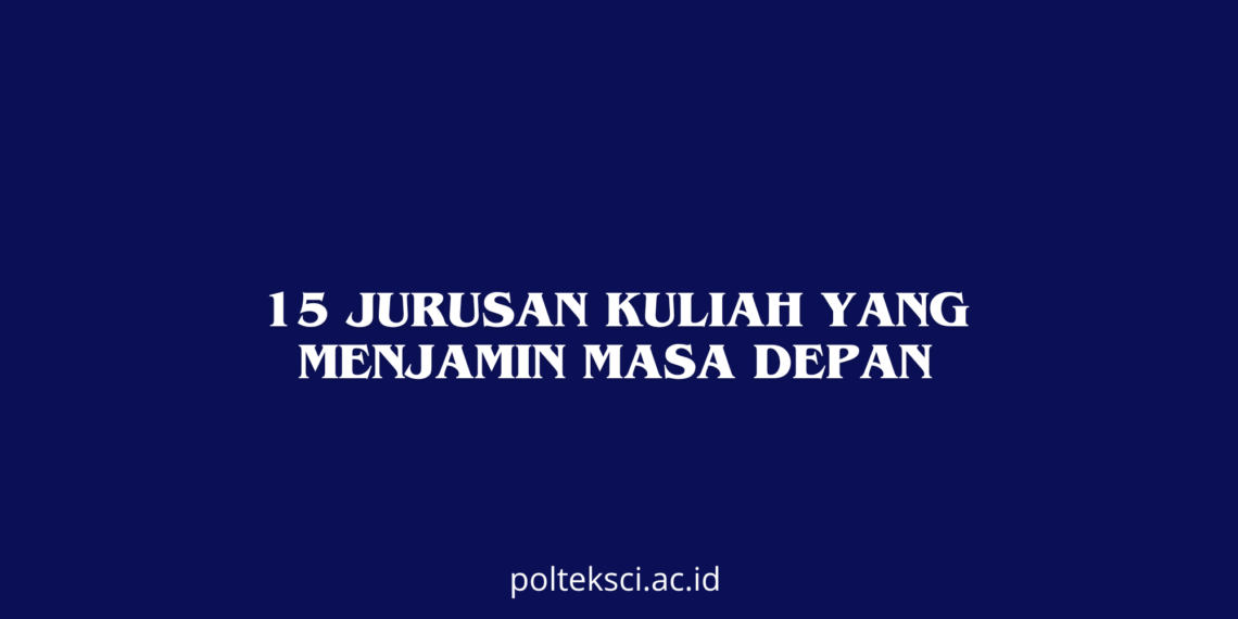 15 Jurusan Kuliah yang Menjamin Masa Depan