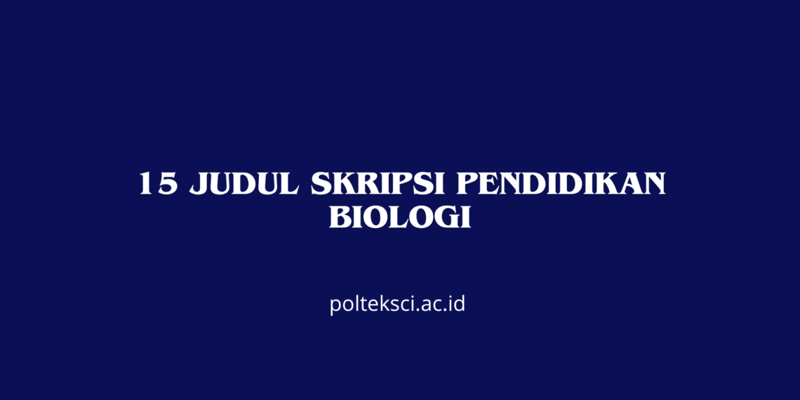 15 Judul Skripsi Pendidikan Biologi