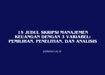 15 Judul Skripsi Manajemen Keuangan dengan 3 Variabel: Pemilihan, Penelitian, dan Analisis