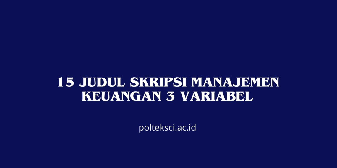 15 Judul Skripsi Manajemen Keuangan 3 Variabel