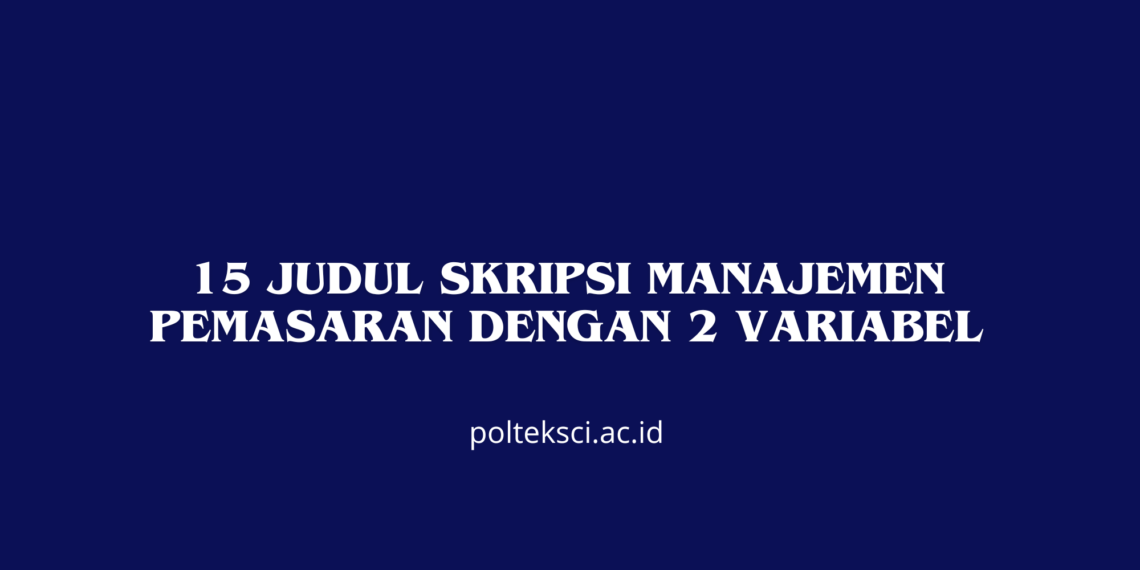 15 Judul Skripsi Manajemen Pemasaran dengan 2 Variabel
