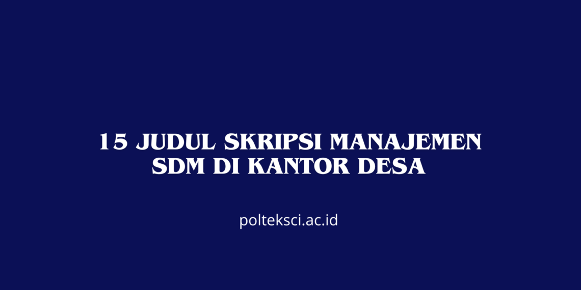 15 Judul Skripsi Manajemen SDM di Kantor Desa