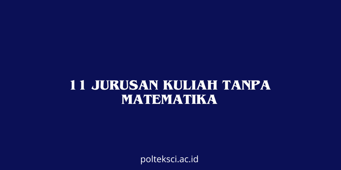 11 Jurusan Kuliah Tanpa Matematika
