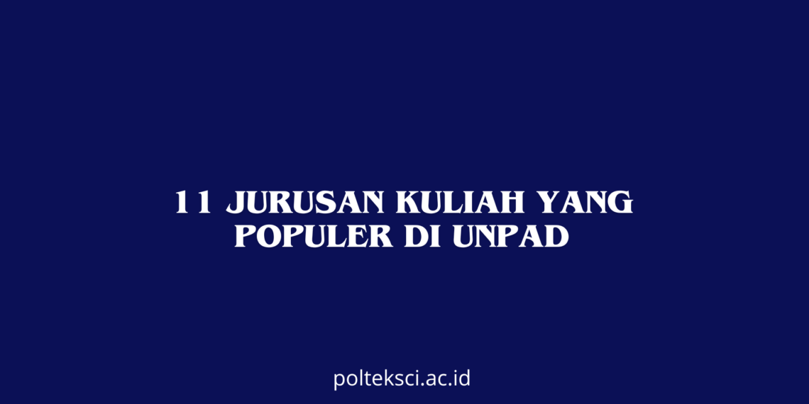 11 Jurusan Kuliah yang Populer di UNPAD