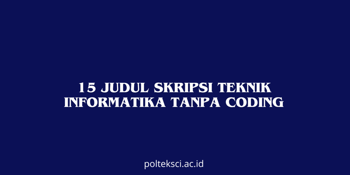 15 Judul Skripsi Teknik Informatika Tanpa Coding