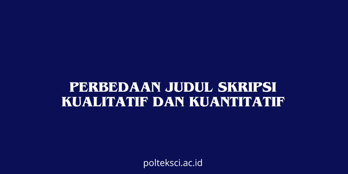 Perbedaan Judul Skripsi Kualitatif dan Kuantitatif