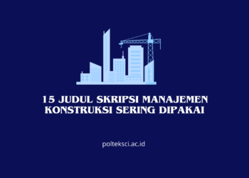 15 Judul Skripsi Manajemen Konstruksi sering dipakai