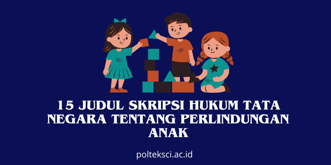 Judul Skripsi Hukum Tata Negara Tentang Perlindungan Anak