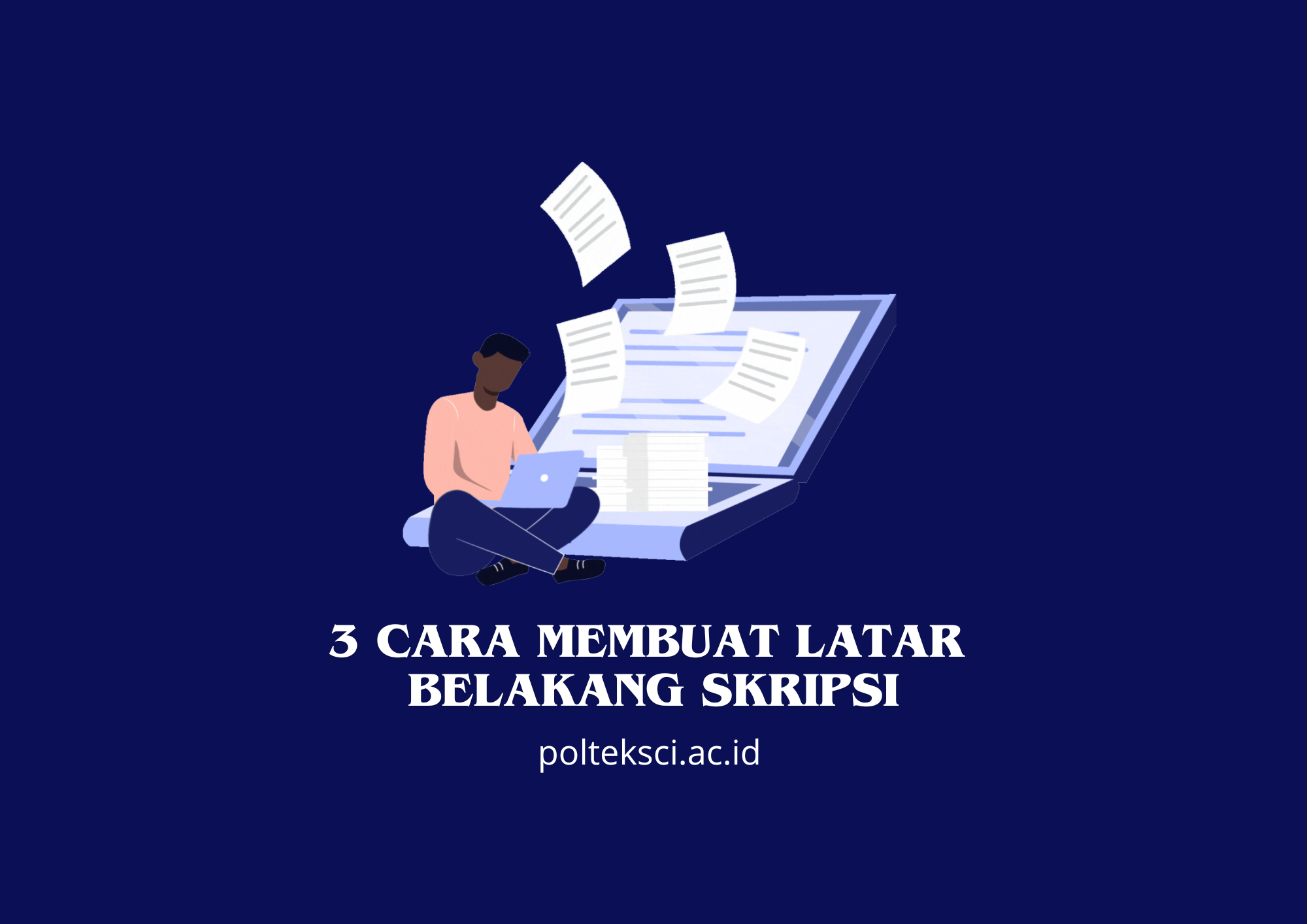 3 Cara Membuat Latar Belakang Skripsi - Politeknik SCI