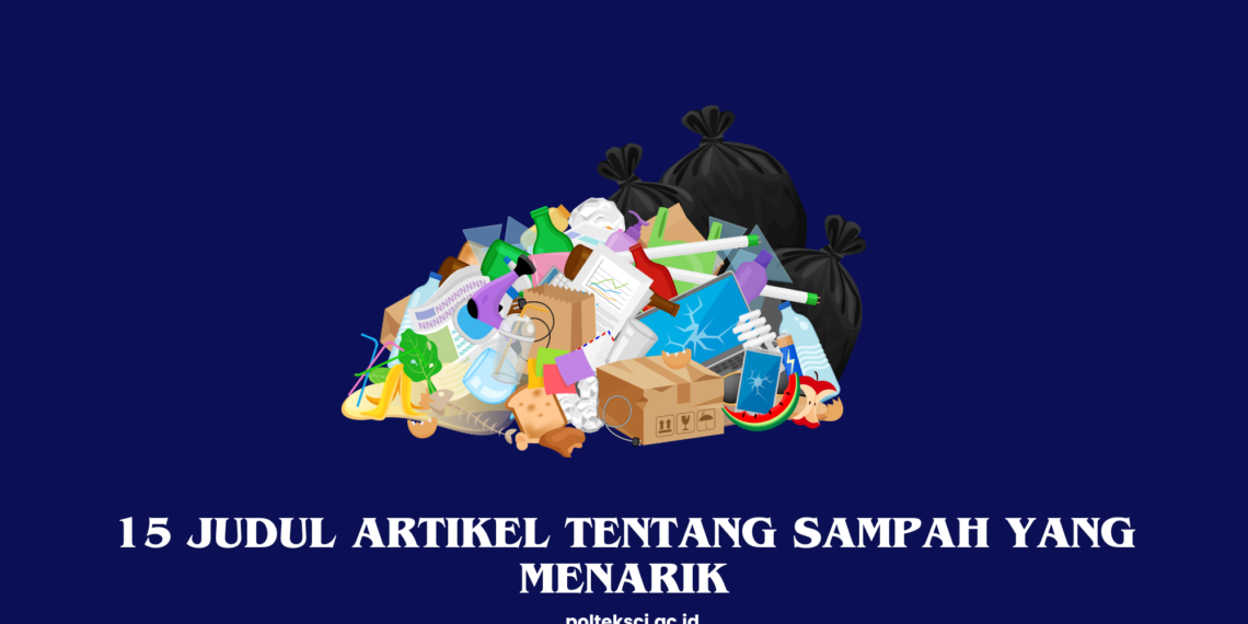15 Judul Artikel tentang Sampah yang Menarik