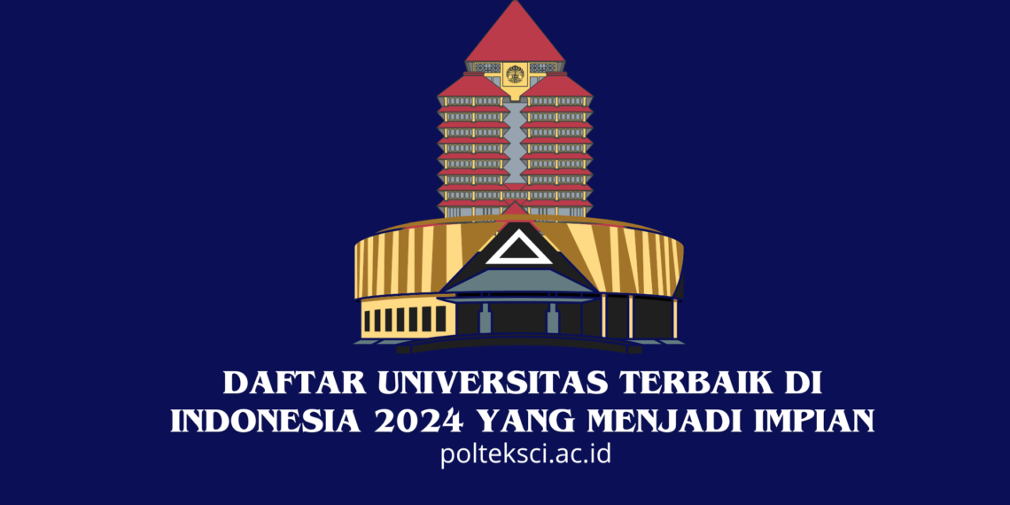 Daftar Universitas Terbaik di Indonesia 2024 yang Menjadi Impian