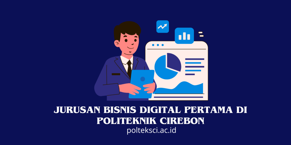 Jurusan Bisnis Digital Pertama di Politeknik Cirebon