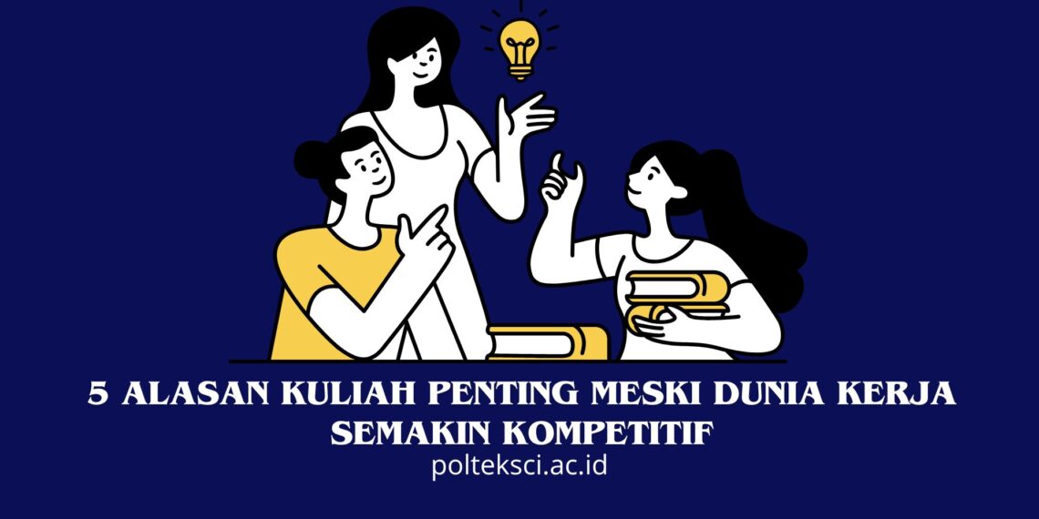 Alasan Kuliah Penting Meski Dunia Kerja Semakin Kompetitif