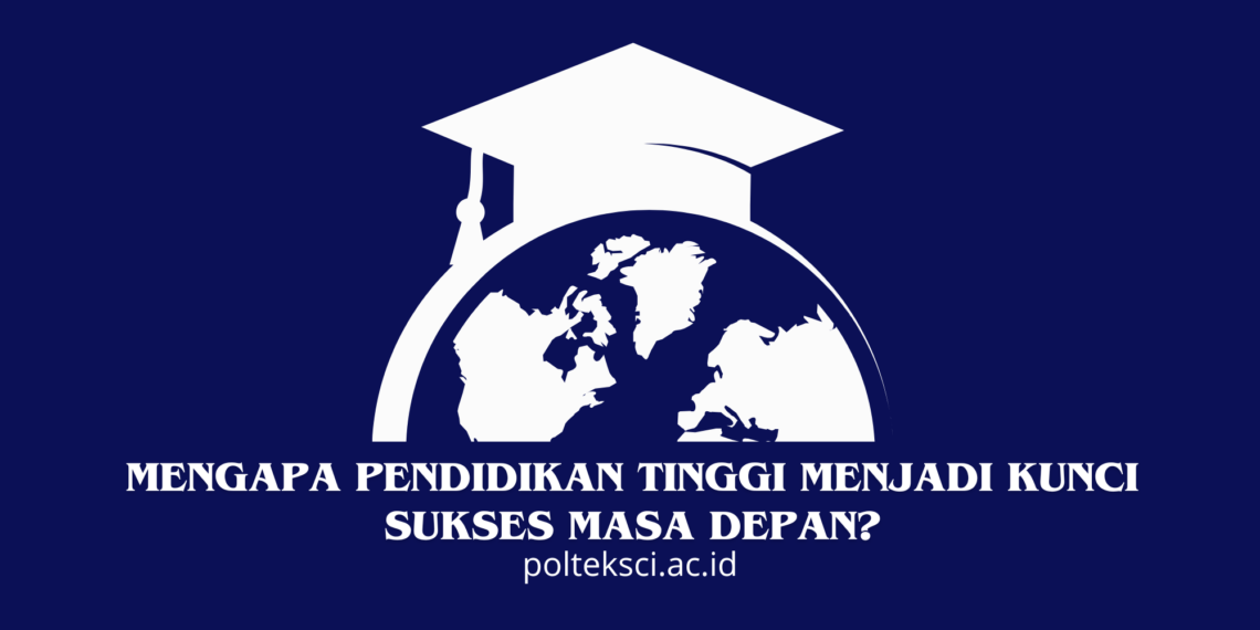 Mengapa Pendidikan Tinggi Menjadi Kunci Sukses Masa Depan
