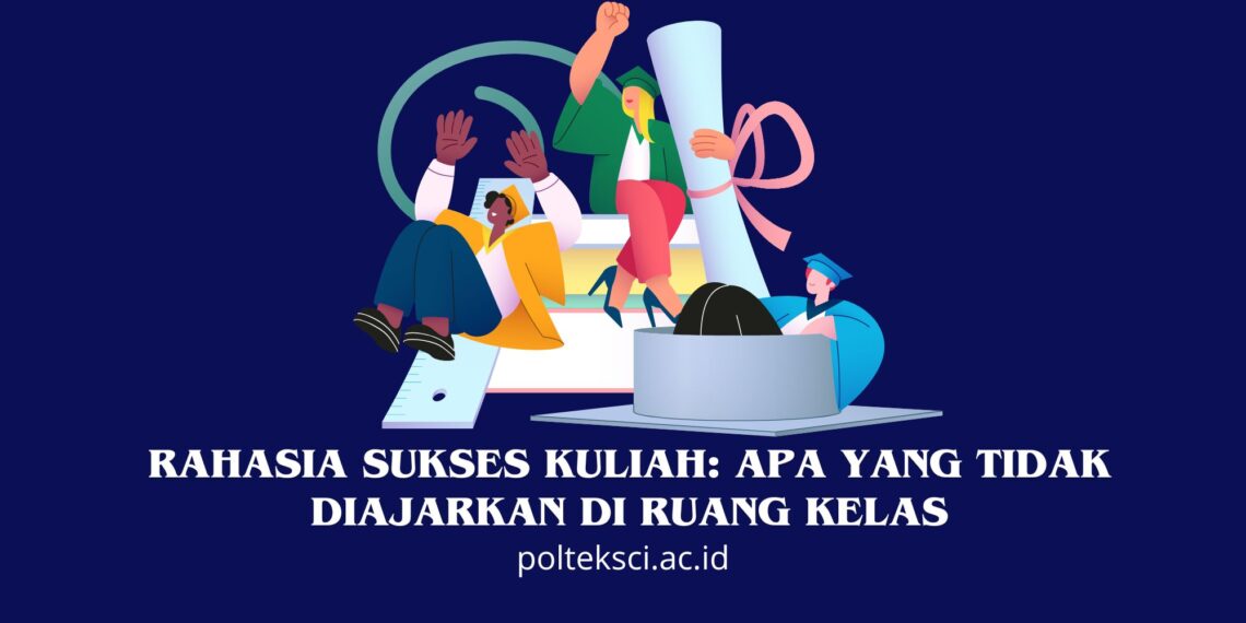 Rahasia Sukses Kuliah: Apa yang Tidak Diajarkan di Ruang Kelas
