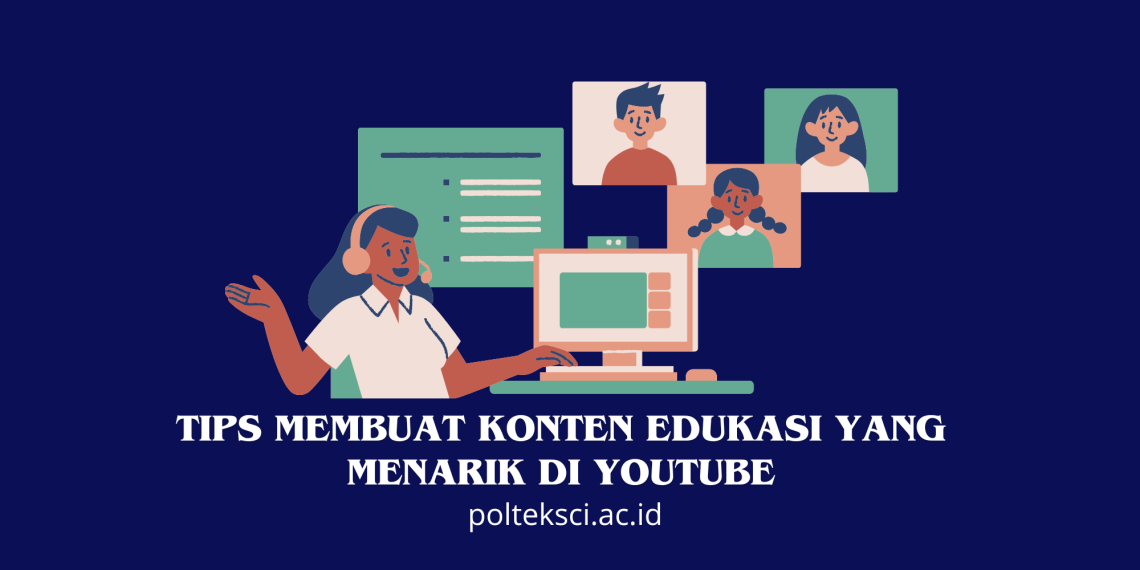 Tips Membuat Konten Edukasi yang Menarik di YouTube