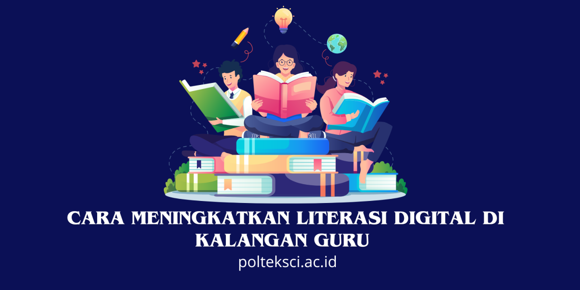 Cara Meningkatkan Literasi Digital di Kalangan Guru