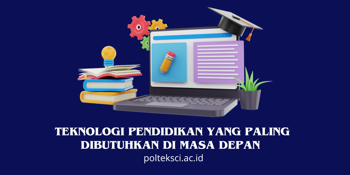 Teknologi Pendidikan yang Paling Dibutuhkan di Masa Depan