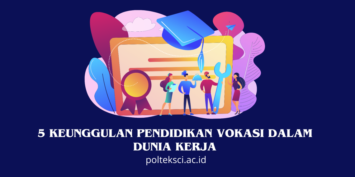 5 Keunggulan Pendidikan Vokasi dalam Dunia Kerja