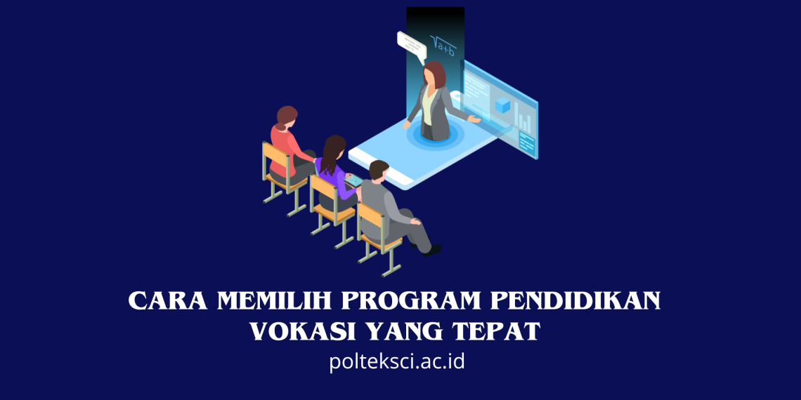 Cara Memilih Program Pendidikan Vokasi yang Tepat