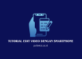 Tutorial Edit Video dengan Smartphone