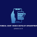 Tutorial Edit Video dengan Smartphone