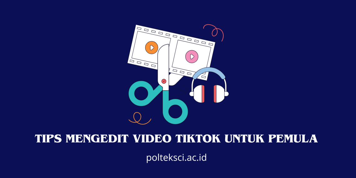Tips Mengedit Video TikTok untuk Pemulaa
