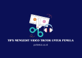 Tips Mengedit Video TikTok untuk Pemulaa