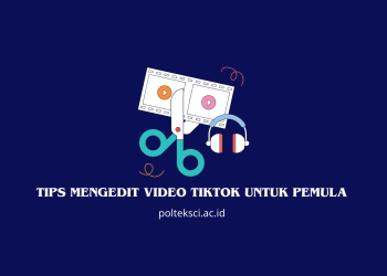 Tips Mengedit Video TikTok untuk Pemulaa