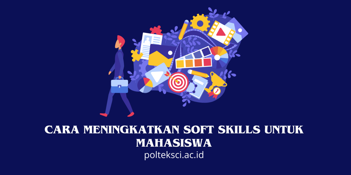 Cara Meningkatkan Soft Skills untuk Mahasiswa