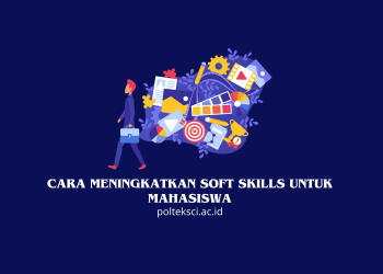 Cara Meningkatkan Soft Skills untuk Mahasiswa