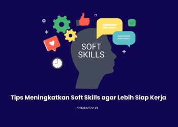 Tips Meningkatkan Soft Skills agar Lebih Siap Kerja