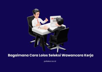 Bagaimana Cara Lolos Seleksi Wawancara Kerja