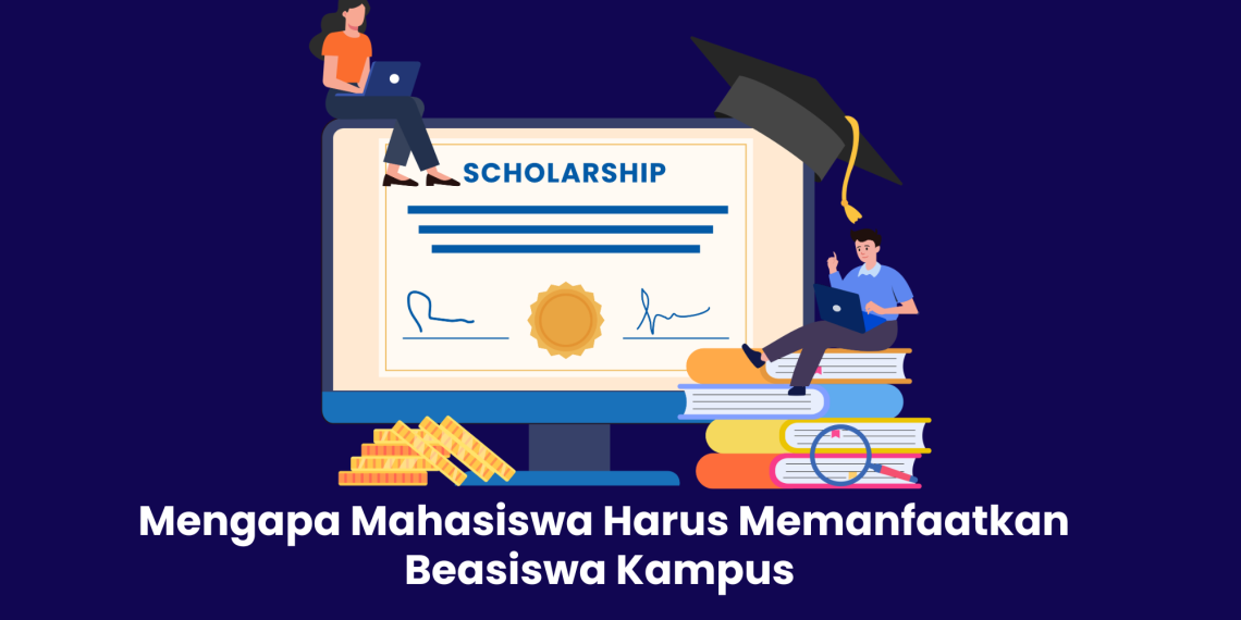 Mengapa Mahasiswa Harus Memanfaatkan Beasiswa Kampus