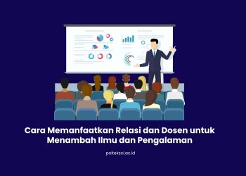 Cara Memanfaatkan Relasi dan Dosen untuk Menambah Ilmu dan Pengalaman