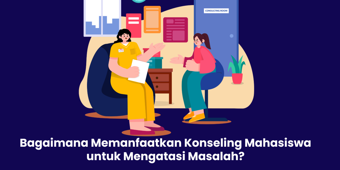 Bagaimana Memanfaatkan Konseling Mahasiswa