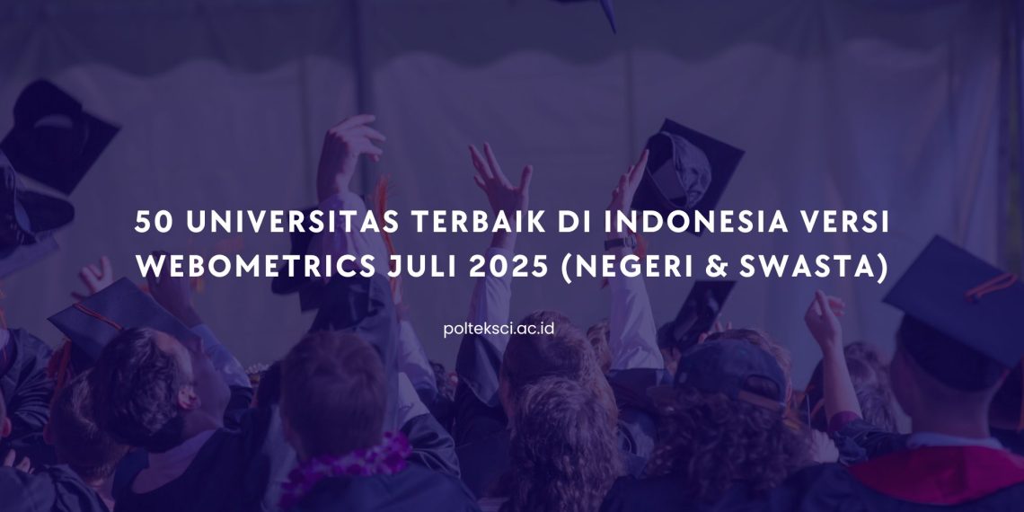 50 Universitas Terbaik di Indonesia Versi Webometrics Juli 2025 (Negeri & Swasta)
